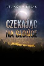 Okładka - Czekając na słońce - ks. Adam Bezak