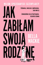 Okładka - Jak zabiłam swoją rodzinę - Bella Mackie