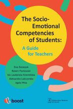 Okładka - The Socio-Emotional Competencies of Students: A Guide for Teachers - Ewa Banaszak, Robert Florkowski, Ida Laudańska-Krzemińska, , Aleksandra Lubczyńska, Agata Wiza