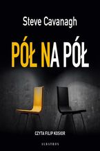 Okładka - PÓŁ NA PÓŁ - Steve Cavanagh