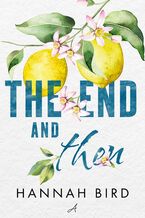 Okładka - The End and Then - Hannah Bird