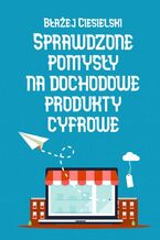 Okładka - Sprawdzone pomysły na dochodowe produkty cyfrowe - Błażej Ciesielski