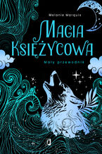 Okładka - Magia księżycowa. Mały przewodnik - Melanie Marquis