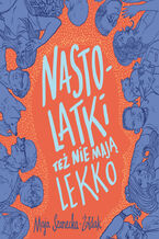 Okładka - Nastolatki też nie mają lekko - Maja Szanecka-Żołdak