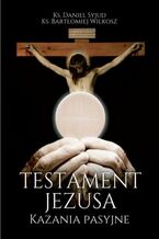Okładka - Testament Jezusa. Kazania Pasyjne - Ks. Daniel Syjud  Ks. Bartłomiej Wilkosz