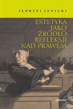 Okładka - Estetyka jako źródło refleksji nad prawem - Jędrzej Janicki