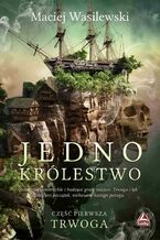 Okładka - Jedno królestwo. Tom 1. Trwoga - Maciej Wasilewski