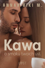 Okładka - Kawa o smaku twoich ust  opowiadanie erotyczne - Annah Viki M.