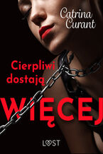 Okładka - Cierpliwi dostają więcej  opowiadanie erotyczne - Catrina Curant