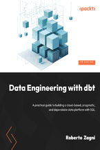 Okładka - Data Engineering with dbt. A practical guide to building a cloud-based, pragmatic, and dependable data platform with SQL - Roberto Zagni