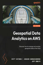 Okładka - Geospatial Data Analytics on AWS. Discover how to manage and analyze geospatial data in the cloud - Scott Bateman, Janahan Gnanachandran, Jeff DeMuth