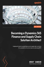 Okładka - Becoming a Dynamics 365 Finance and Supply Chain Solution Architect. Implement industry-grade finance and supply chain solutions for successful enterprise resource planning (ERP) - Brent Dawson