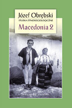 Okładka - Macedonia 2: Czarownictwo Porecza Macedońskiego. Mit i rzeczywistość u Słowian Południowych - Józef Obrębski
