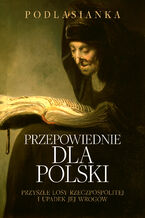 Okładka - Przepowiednie dla Polski. Przyszłe losy Rzeczpospolitej i upadek jej wrogów - Podlasianka