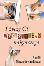 Okładka - I życzę Ci wszystkiego najgorszego - Natalia Nowak-Lewandowska