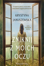 Okładka - Zniknij z moich oczu - Krystyna Januszewska