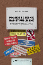 Okładka - Polskie i czeskie napisy publiczne. Stylistyka i pragmatyka - Andrzej Charciarek