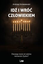 Okładka - Idź i wróć człowiekiem - Andrzej Koraszewski