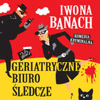 Okładka - Geriatryczne Biuro Śledcze - Iwona Banach