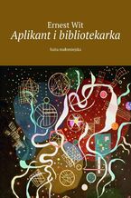 Okładka - Aplikant i bibliotekarka - Ernest Wit