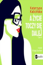 Okładka - A życie toczy się dalej - Katarzyna Kalicińska