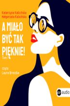 Okładka - A miało być tak pięknie - Katarzyna Kalicińska, Małgorzata Kalicińska