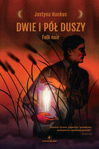 Okładka - Dwie i pół duszy. Folk noir - Justyna Hankus