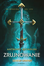 Okładka - League of Legends: Zrujnowanie - Anthony Reynolds