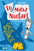 Okładka - Tomasz Niefart (Tom 2). Tomasz Niefart. Gacie na łopacie - Kasia Keller