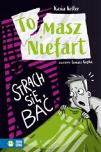 Okładka - Tomasz Niefart (Tom 3). Tomasz Niefart. Strach się bać - Kasia Keller