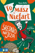 Okładka - Tomasz Niefart (Tom 4). Tomasz Niefart. Średnio na jeża - Kasia Keller