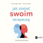Jak zostać swoim terapeutą. Teoria i praktyka panowania nad mózgiem i emocjami