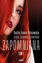 Okładka - Zapomniana (#1). Zapomniana Tom I - Emilia Emma Filarowska