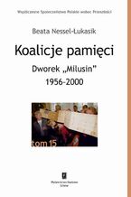 Okładka - Koalicje pamięci Dworek ,,Milusin" 1956-2000 - Beata Nessel-Łukasik