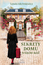 Okładka - Sekrety domu wśród róż - Sylwia Michniewicz