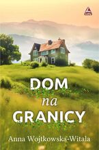 Okładka - Dom na granicy - Anna Wojtkowska-Witala