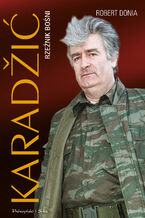 Okładka - Karadžić. Rzeźnik Bośni - Robert J. Donia