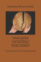 Okładka - Pamiątka ostatniej wieczerzy - Sebastian Mrówczyński