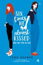 Okładka - Six times we almost kissed (and one time we did) - Tess Sharpe