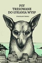 Okładka - Psy tresowane do łykania wysp - Stanisław Tekieli