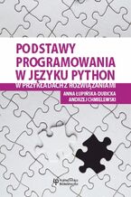 Okładka - Podstawy programowania w języku Python w przykładach z rozwiązaniami - Anna Łupińska-Dubicka, Andrzej Chmielewski