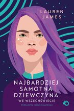 Okładka - Najbardziej samotna dziewczyna we wszechświecie - Lauren James