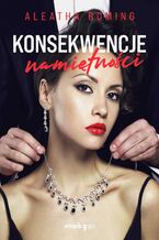 Okładka - Konsekwencje namiętności. Tom 2 - Aleatha Romig
