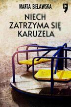 Okładka - Niech zatrzyma się karuzela - Marta Bielawska