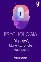 Okładka - Psychologia. 101 pojęć, które kształtują nasz świat - Adrian Furnham