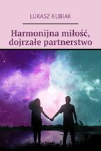 Okładka - Harmonijna miłość, dojrzałe partnerstwo - Łukasz Kubiak