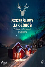 Okładka - Szczęśliwy jak łosoś. O Norwegii i Norwegach - Anna Kurek