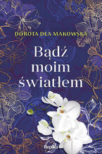 Okładka - Bądź moim światłem - Dorota Dea Makowska