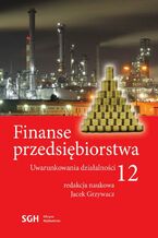 Okładka - FINANSE PRZEDSIĘBIORSTWA 12. Uwarunkowania działalności - Jacek Grzywacz
