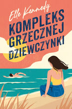Okładka - Kompleks grzecznej dziewczynki. Avalon Bay. Tom 1 - Elle Kennedy